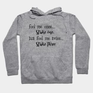 Fool me once strike one Hoodie